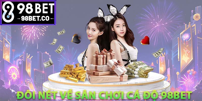 Đôi nét về sân chơi cá độ 98bet